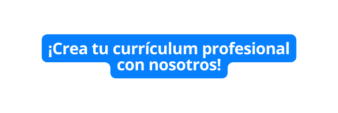 Crea tu currículum profesional con nosotros